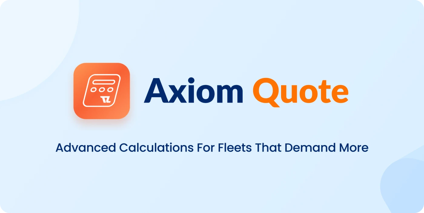 Axiom Quote. Advanced calculations for fleets that demand more.
